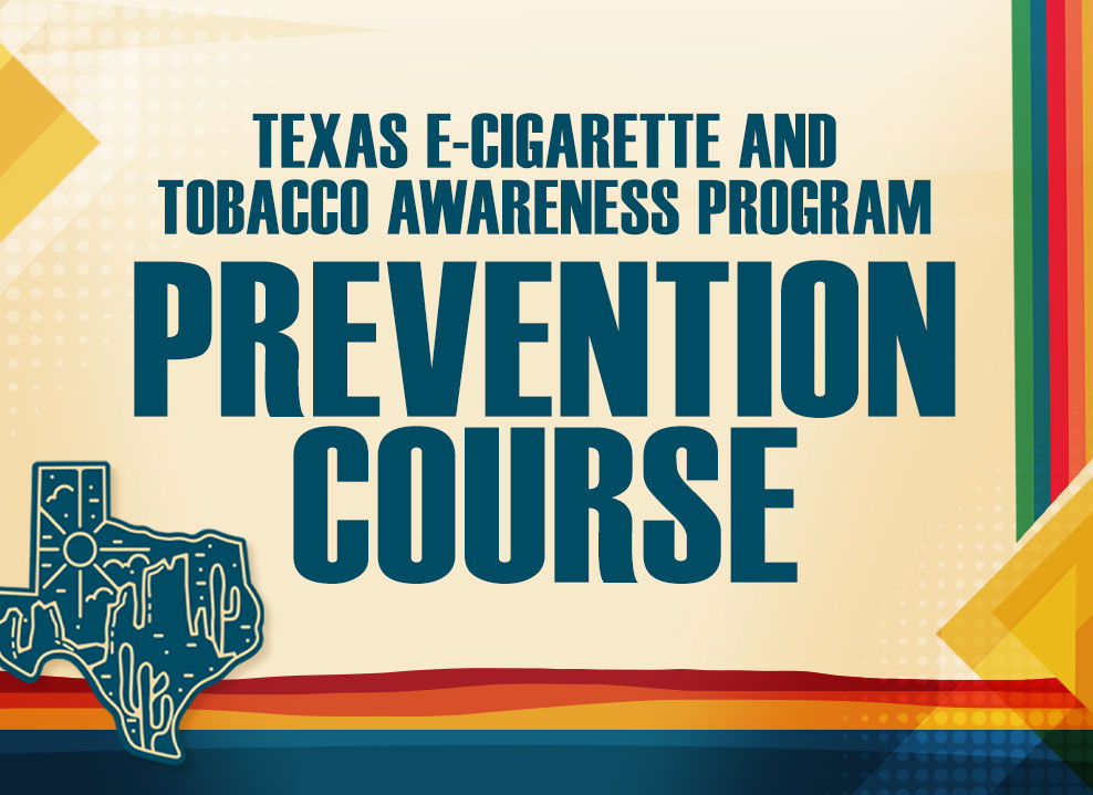 Texas E-Cigarette and Tobacco Awareness Program Prevention Course